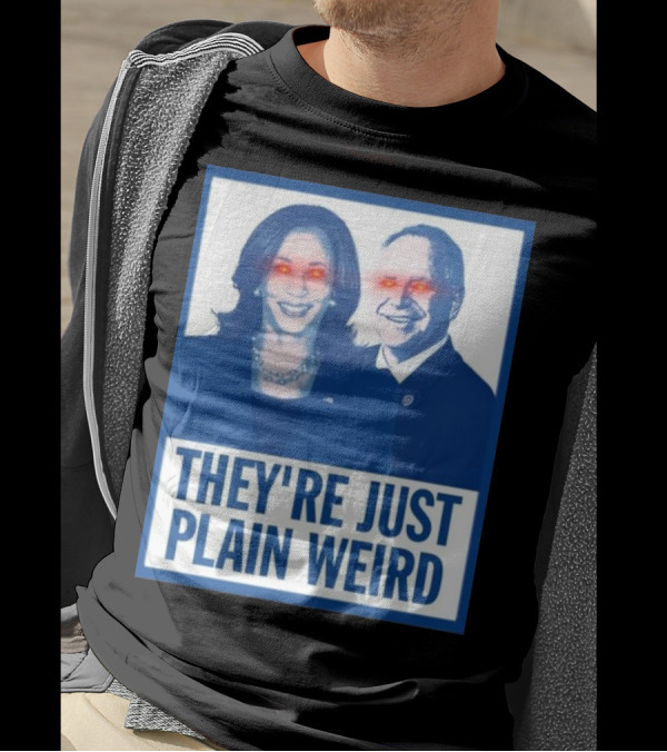 They’re Just Plain Weird Harris Walz 2024 Red Eye Glow T-Shirt