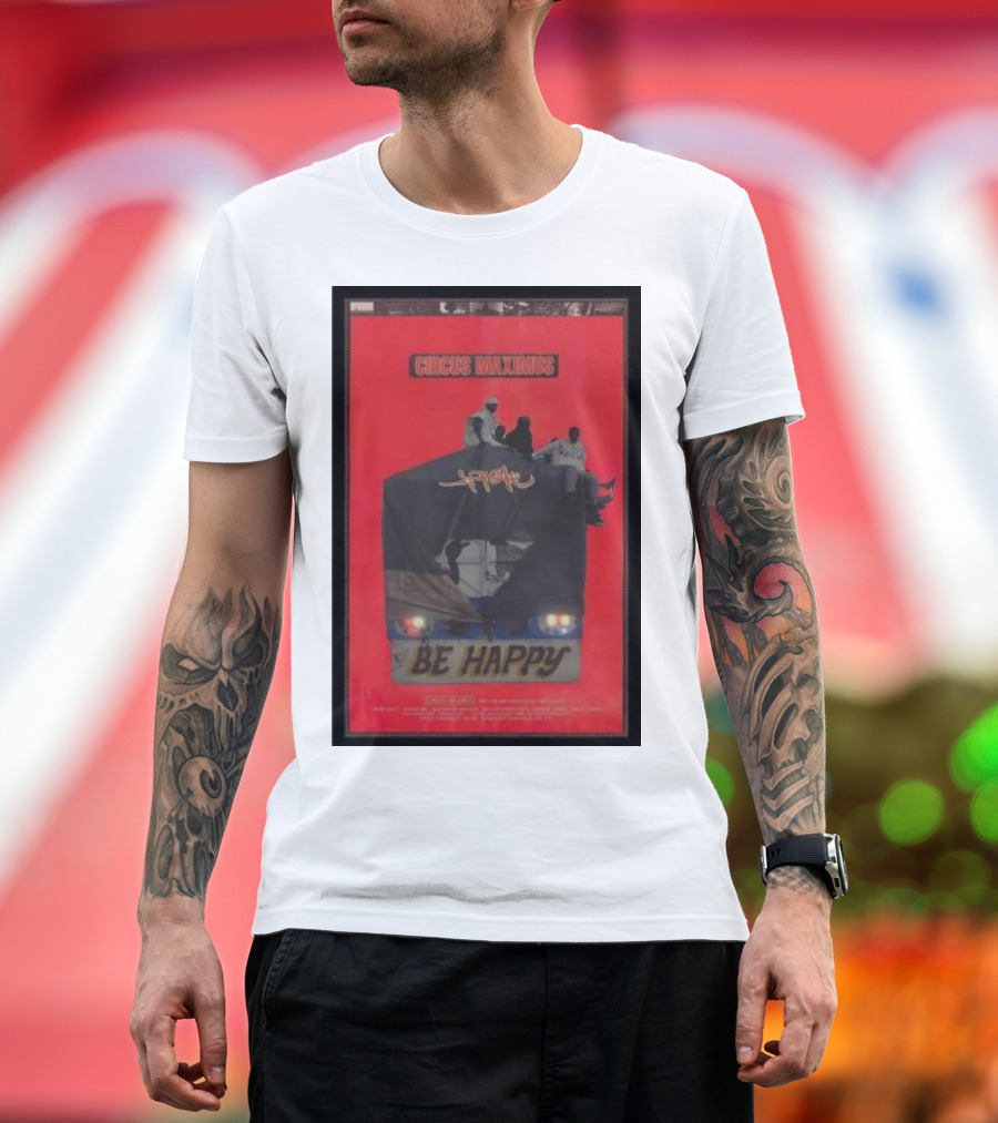 Circus Maximus Be Happy Travis Scott Movie T-Shirt