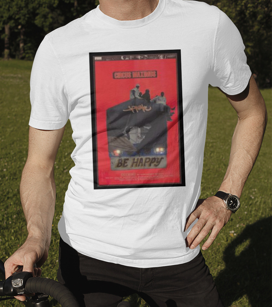 Circus Maximus Be Happy Travis Scott Movie T-Shirt