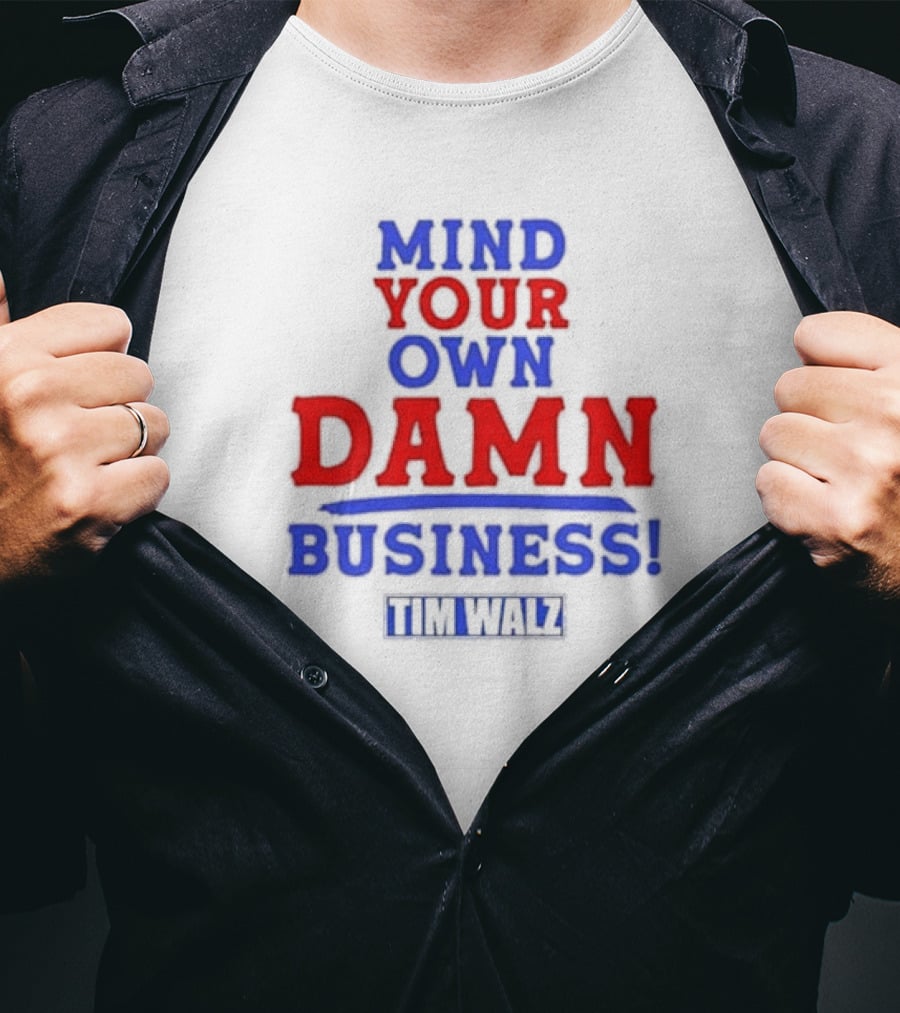 Mind Your Own Damn Business Tim Walz VP T-Shirt
