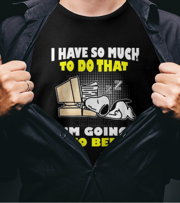 Snoopy I Have So Much To Do That I'm Going To Bed Zzz Computer Stack T-Shirt