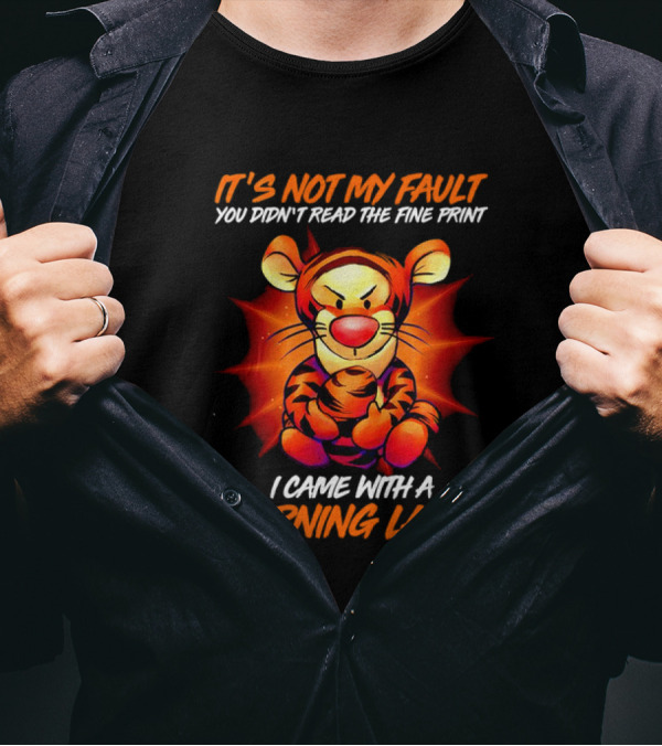 Tigger It’s Not My Fault You Didn’t Read The Fine Print I Came With A Warning Label T-Shirt