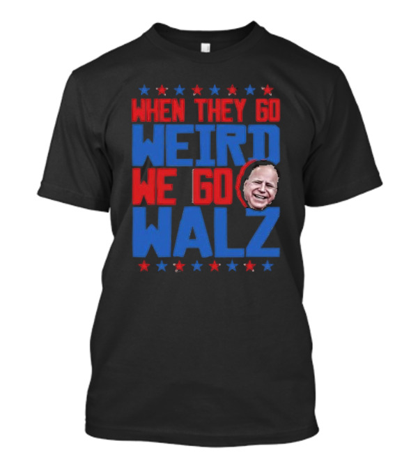 When They Go Weird We Go Walz Tim Walz 2024 Face Stars T-Shirt