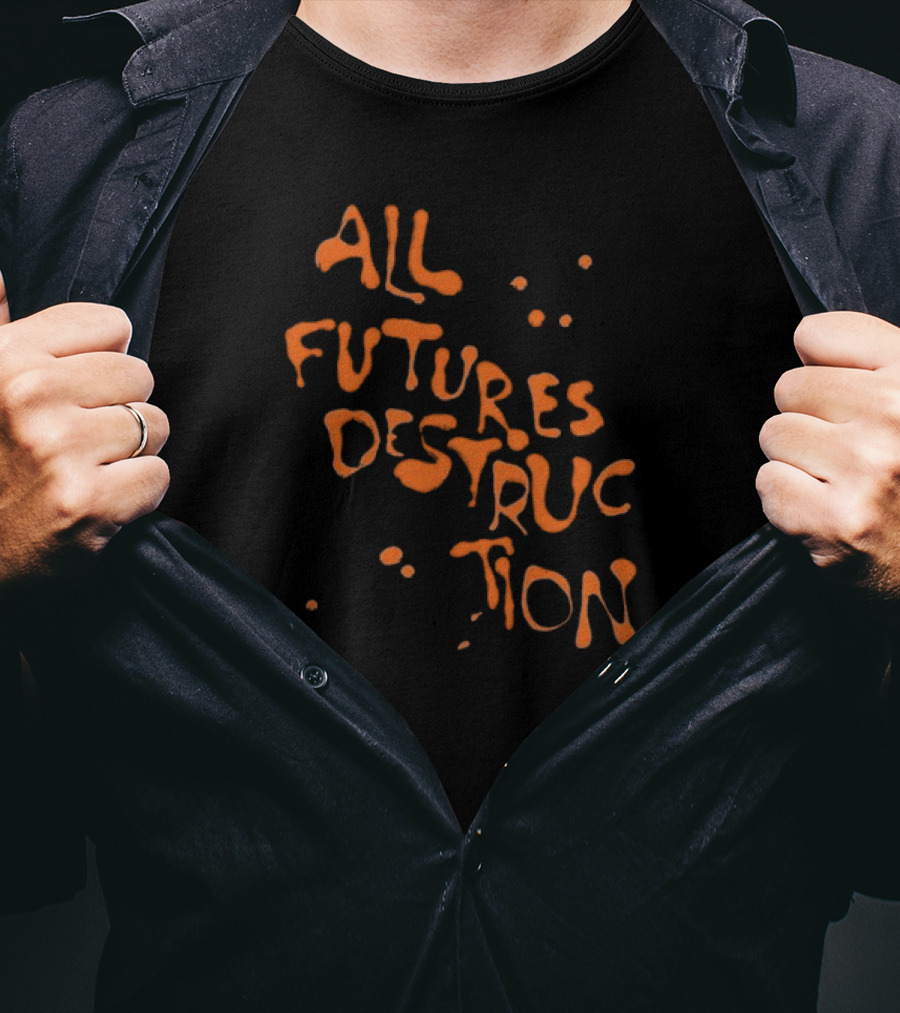 All Futures Destruction By The Armed T-Shirt