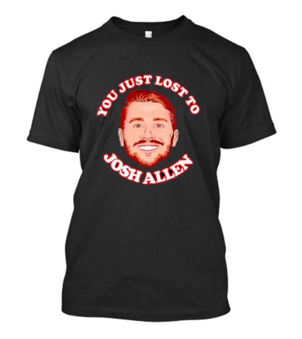 You Just Lost To Josh Allen Red Text White Border Football Quarterback T-Shirt