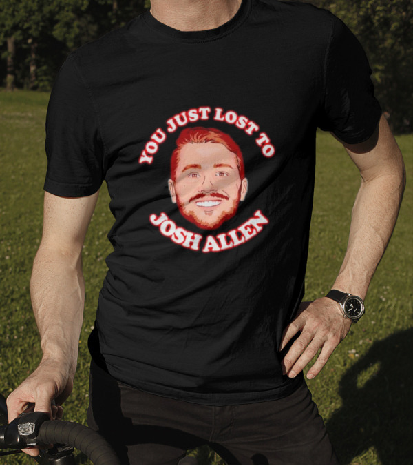 You Just Lost To Josh Allen Red Text White Border Football Quarterback T-Shirt
