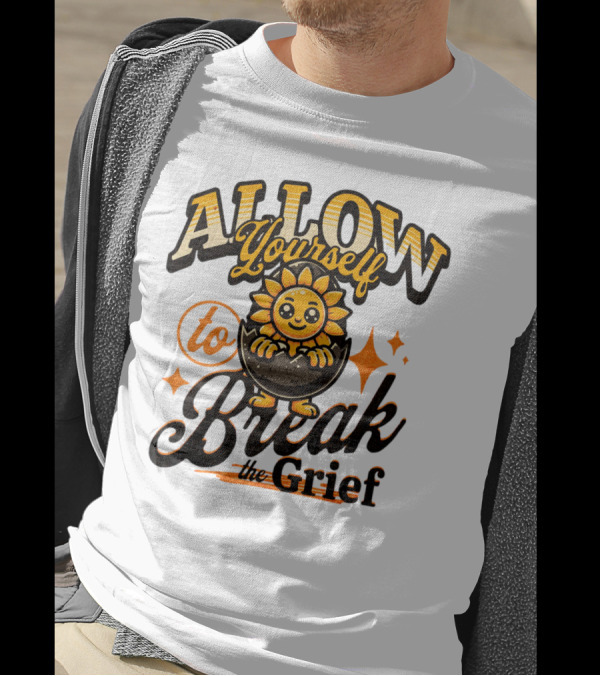 ALLOW Yourself To Break The Grief Sunflower Egg Character T-Shirt