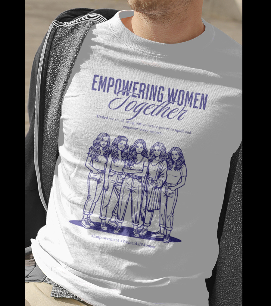 Empowering Women Together United In Strength Hashtags Empowerment WomenLiftWomen T-Shirt