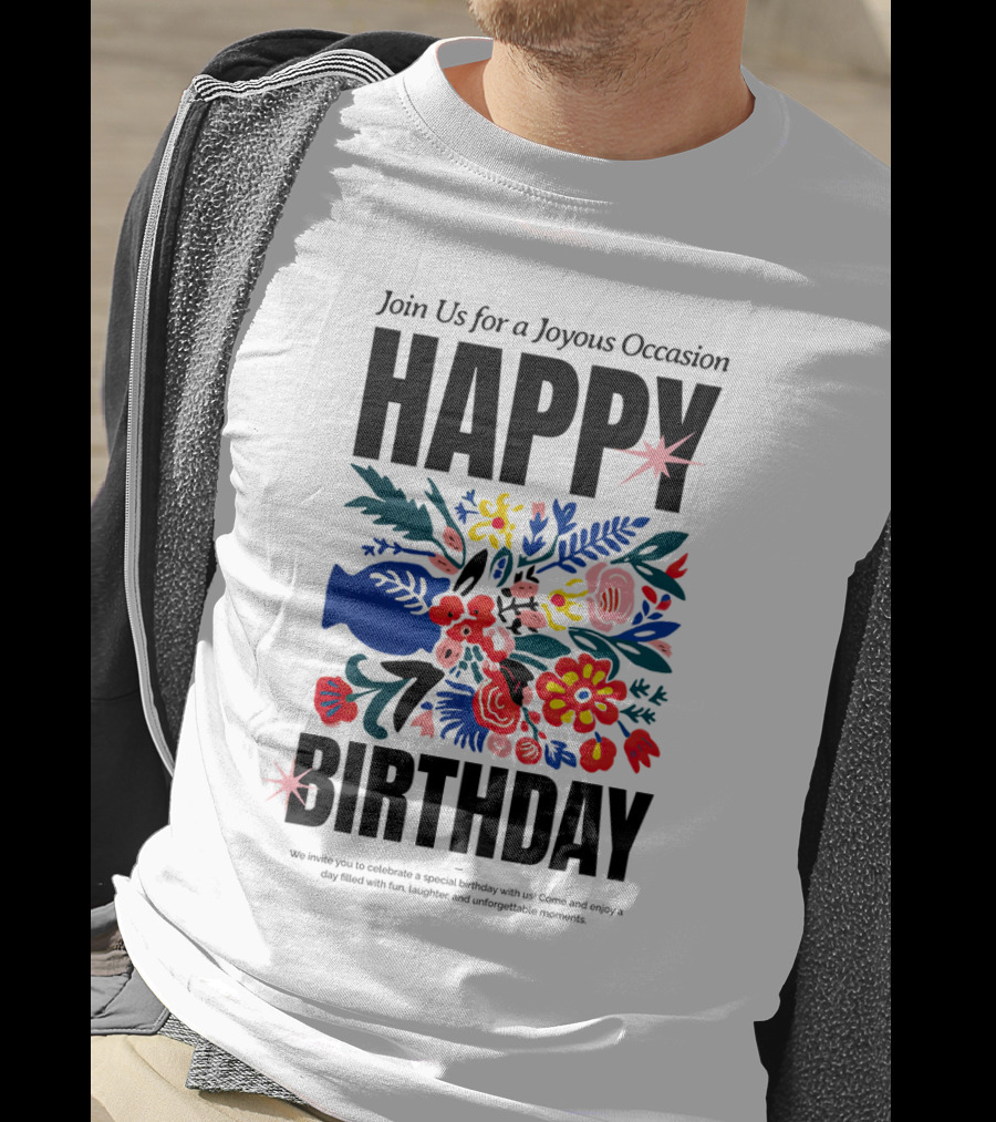 Join Us For A Joyous Occasion Happy Birthday With Colorful Floral Bouquet T-Shirt