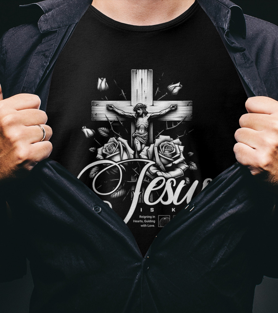 Jesus Is King Reigning In Hearts Guiding With Love Roses Cross Crucifixion R Restricted T-Shirt