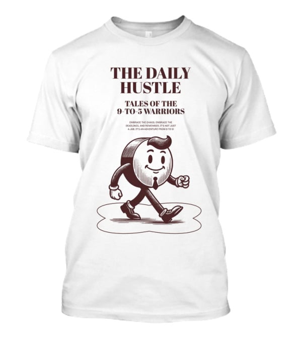 The Daily Hustle Tales Of The 9-to-5 Warriors T-Shirt