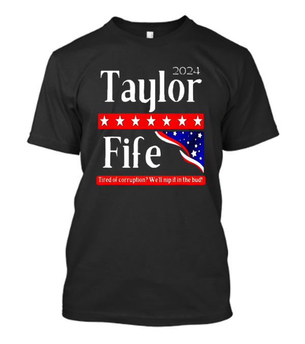 Taylor Fife 2024 Tired Of Corruption We'll Nip It In The Bud T-Shirt