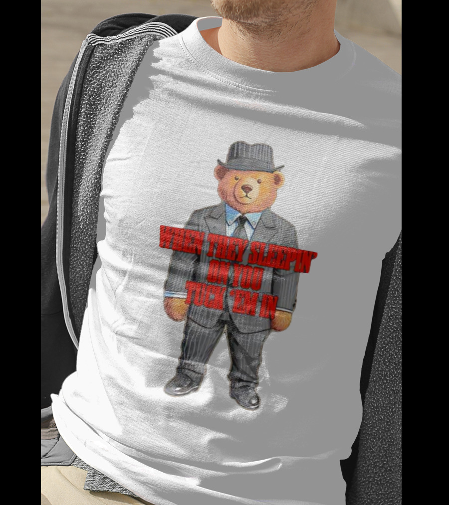 Bear When They Sleepin’ On You Tuck ’em In In Gangster Suit T-Shirt