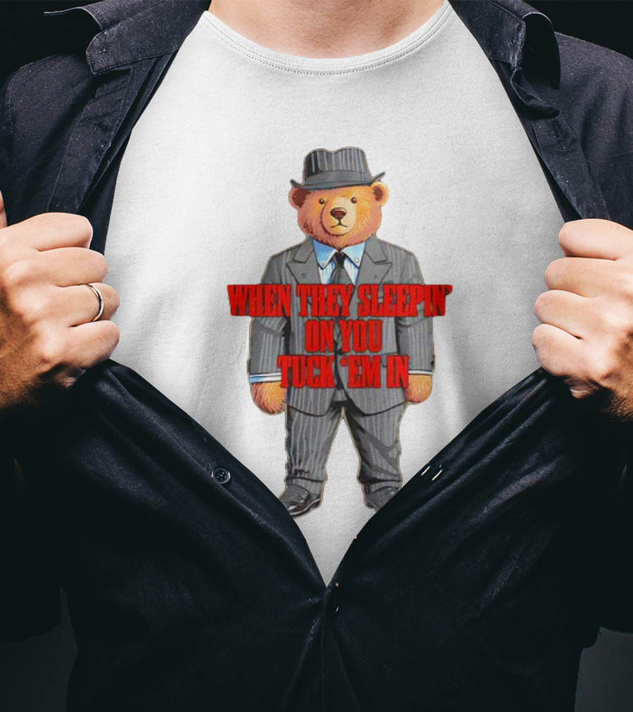 Bear When They Sleepin’ On You Tuck ’em In In Gangster Suit T-Shirt