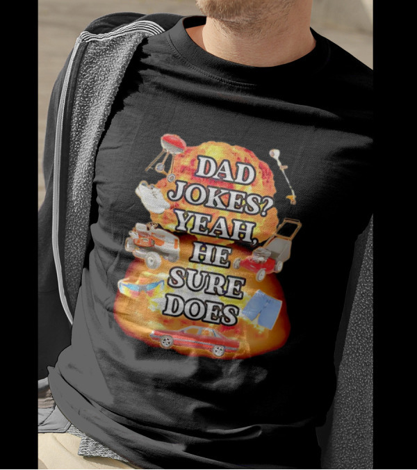 Dad Jokes Yeah He Sure Does Explosion Lawnmower Grill Sneakers Shorts Car Sunglasses T-Shirt