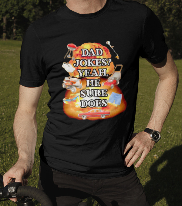 Dad Jokes Yeah He Sure Does Explosion Lawnmower Grill Sneakers Shorts Car Sunglasses T-Shirt