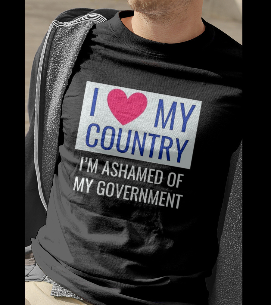 I Love My Country Heart Icon I'm Ashamed Of My Government T-Shirt