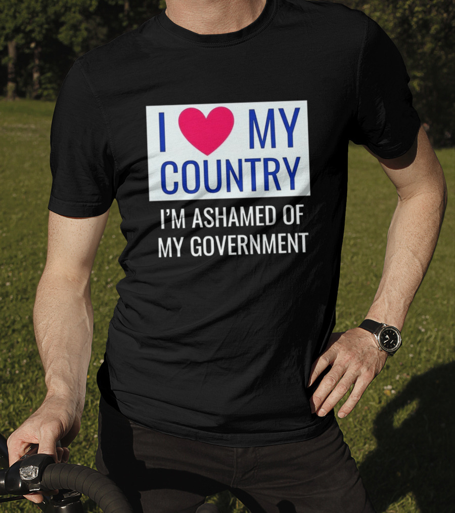 I Love My Country Heart Icon I'm Ashamed Of My Government T-Shirt