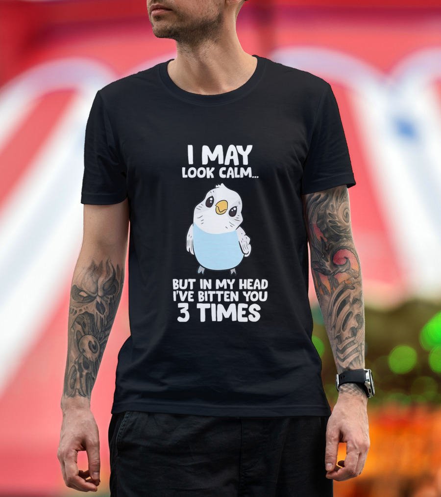 I May Look Calm Budgie Bird I've Bitten You 3 Times T-Shirt