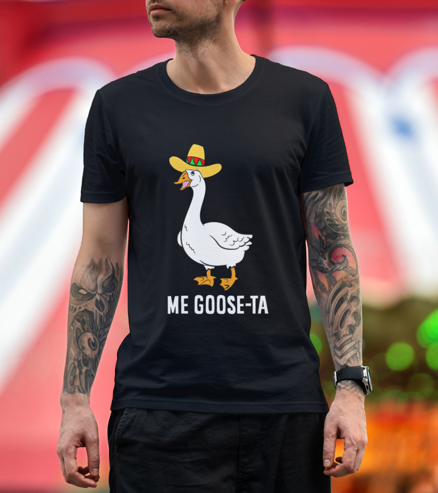 Me Goose-Ta Mexican Sombrero Goose T-Shirt