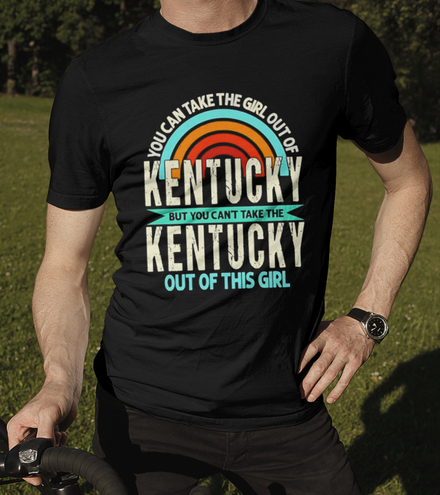 You Can Take The Girl Out Of Kentucky But You Can’t Take The Kentucky Out Of This Girl Rainbow Retro T-Shirt