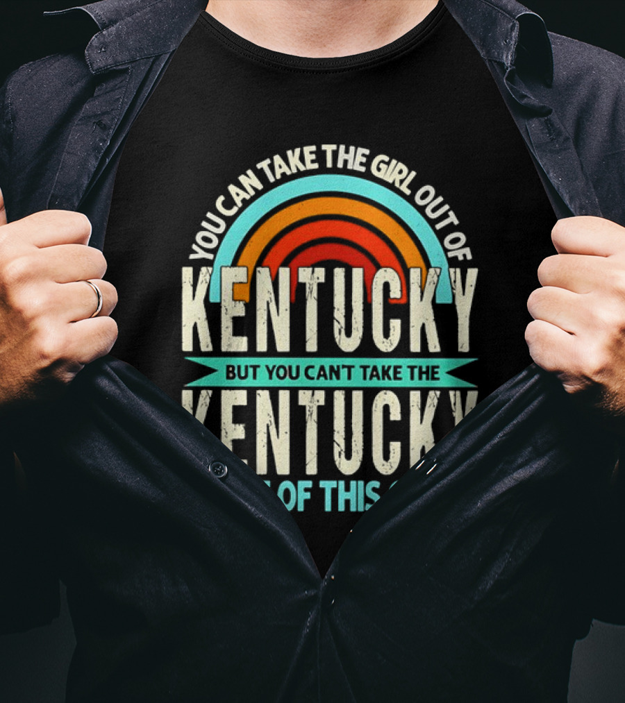 You Can Take The Girl Out Of Kentucky But You Can’t Take The Kentucky Out Of This Girl Rainbow Retro T-Shirt