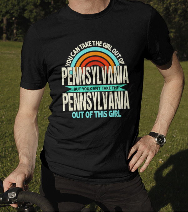 You Can Take The Girl Out Of Pennsylvania But You Can’t Take The Pennsylvania Out Of This Girl Rainbow T-Shirt