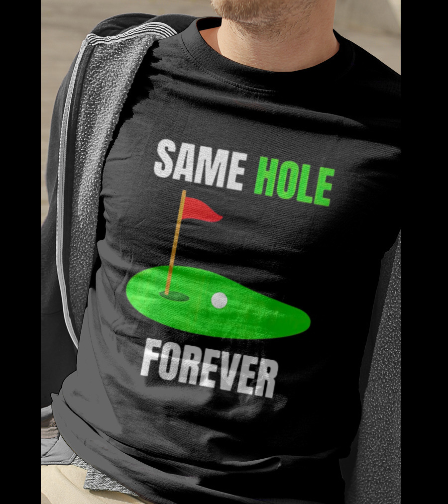 Same Hole Forever Golf Flag Putting Green T-Shirt