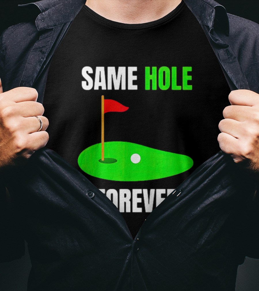 Same Hole Forever Golf Flag Putting Green T-Shirt