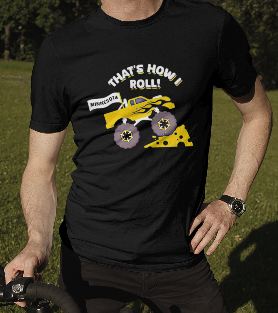 That's How I Roll Minnesota Monster Truck Cheese Wheel T-Shirt