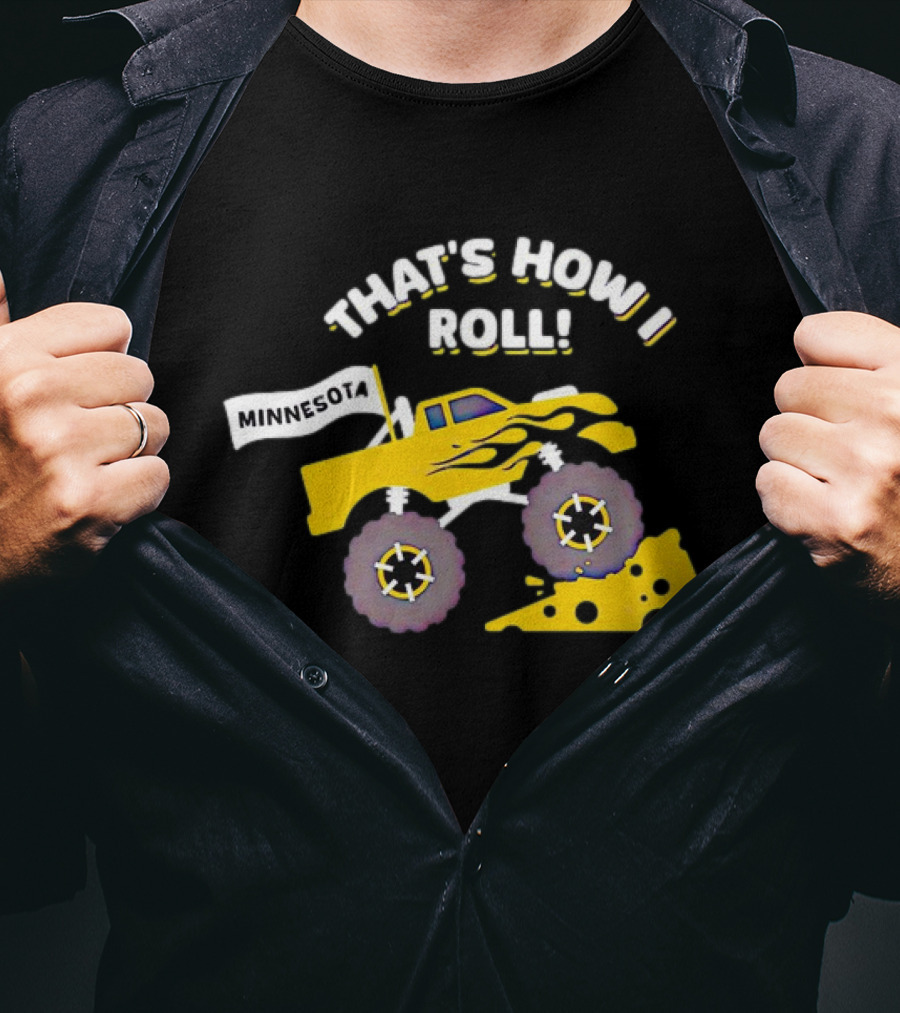 That's How I Roll Minnesota Monster Truck Cheese Wheel T-Shirt