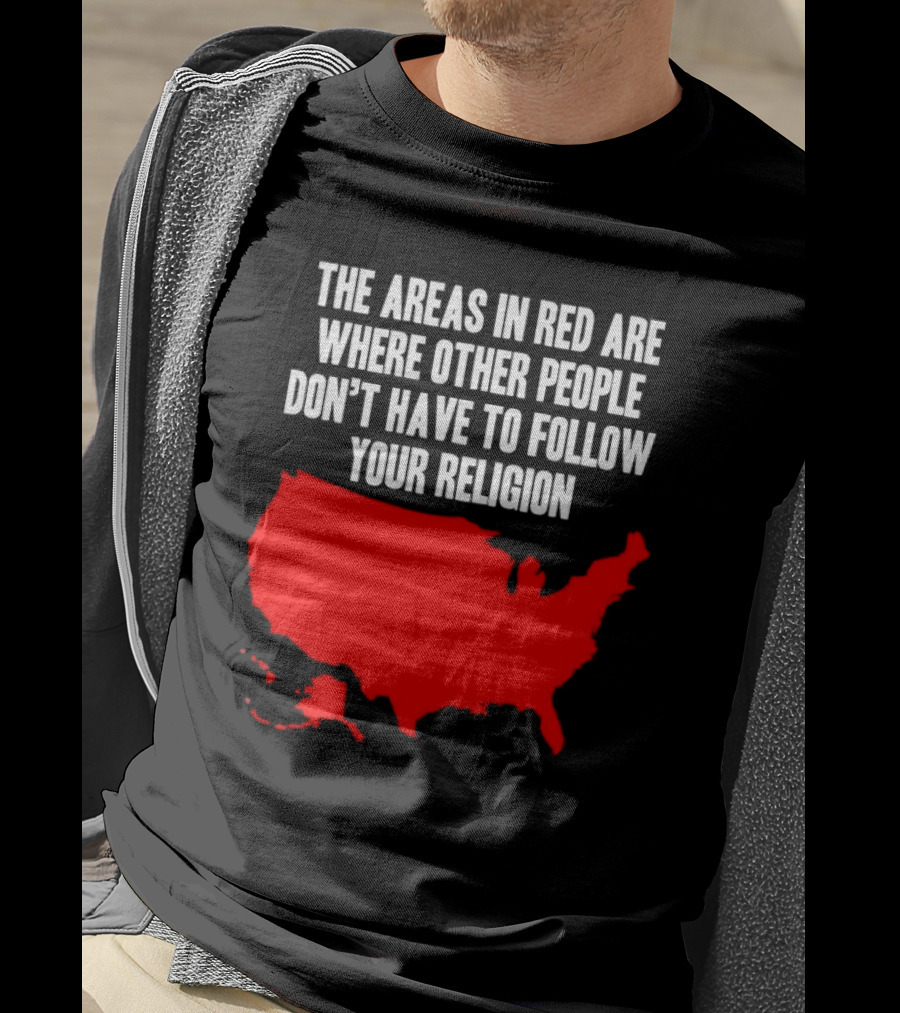 The Areas In Red Are Where Other People Don’t Have To Follow Your Religion Map USA T-Shirt