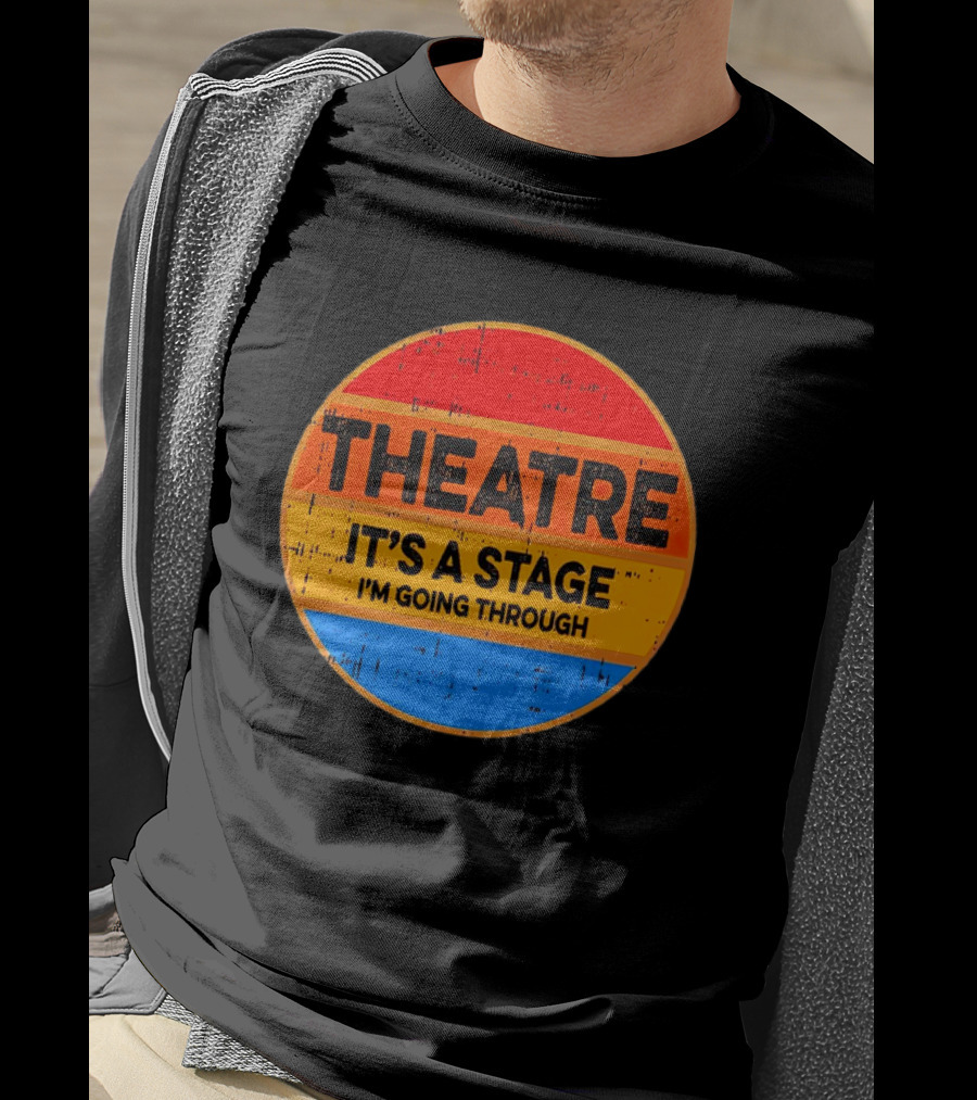 Theatre It's A Stage I'm Going Through Vintage Retro Circle T-Shirt