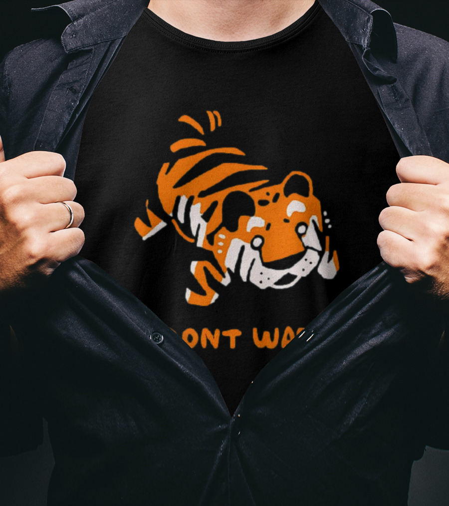 Tiger I Don’t Wanna T-Shirt