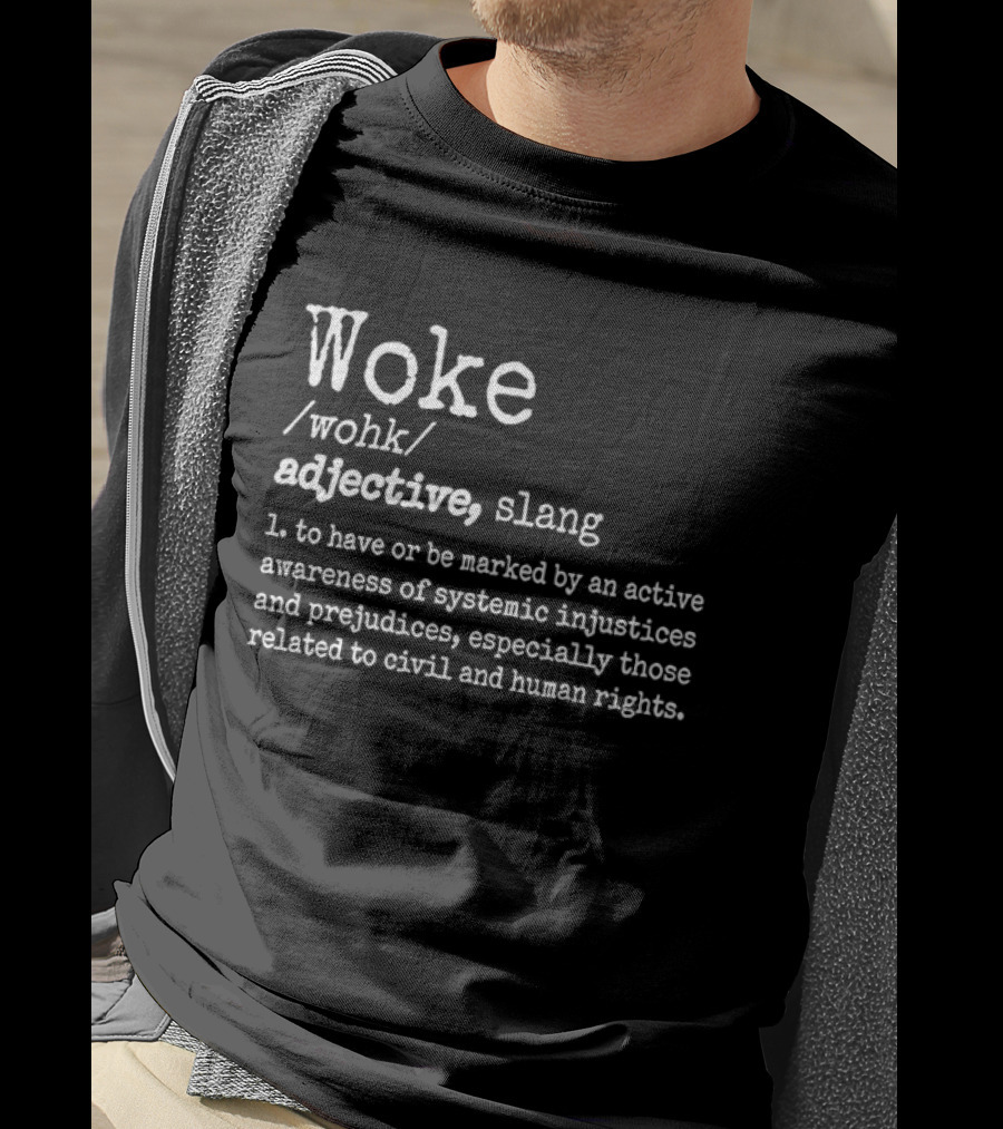 Woke Definition Adjective Slang Awareness Of Systemic Injustices And Civil Human Rights T-Shirt