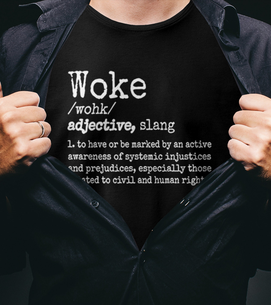 Woke Definition Adjective Slang Awareness Of Systemic Injustices And Civil Human Rights T-Shirt