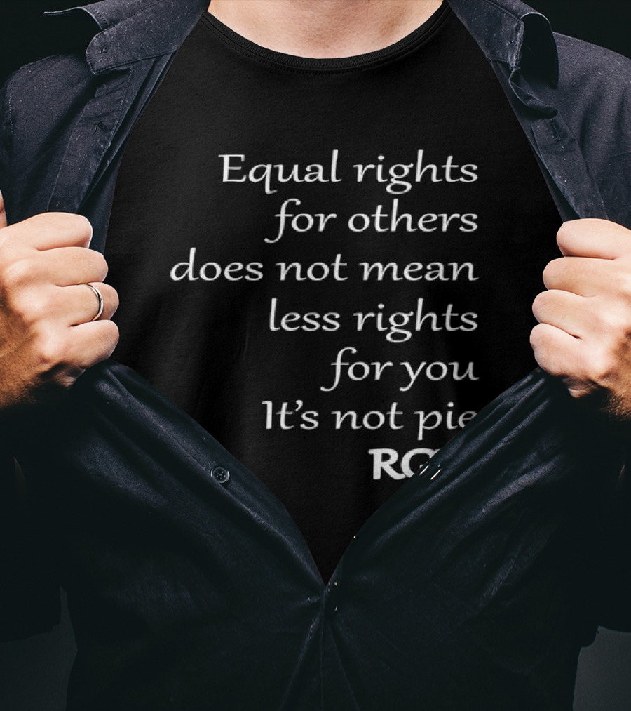 Equal Rights For Others Does Not Mean Less Rights For You It’s Not Pie RGB T-Shirt