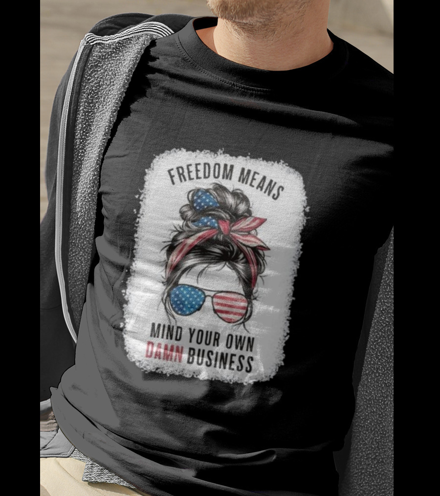 Freedom Means Mind Your Own Damn Business Messy Bun Girl American Flag Sunglasses T-Shirt