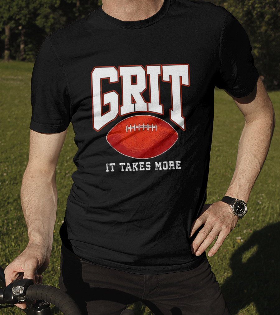 Grit It Takes More Football Determination T-Shirt