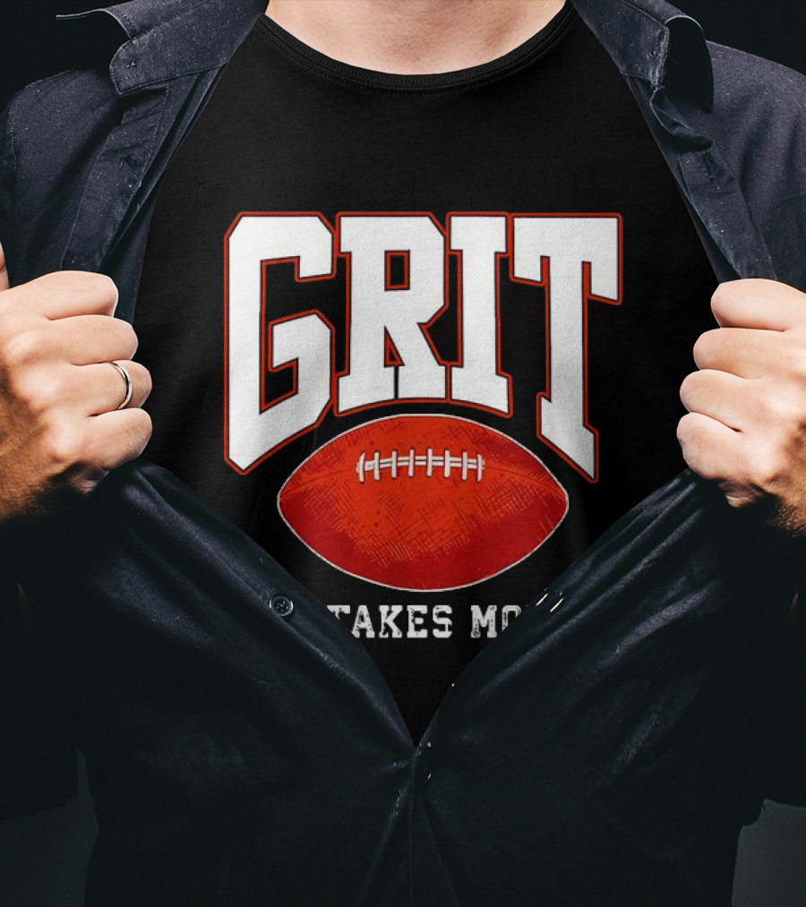 Grit It Takes More Football Determination T-Shirt