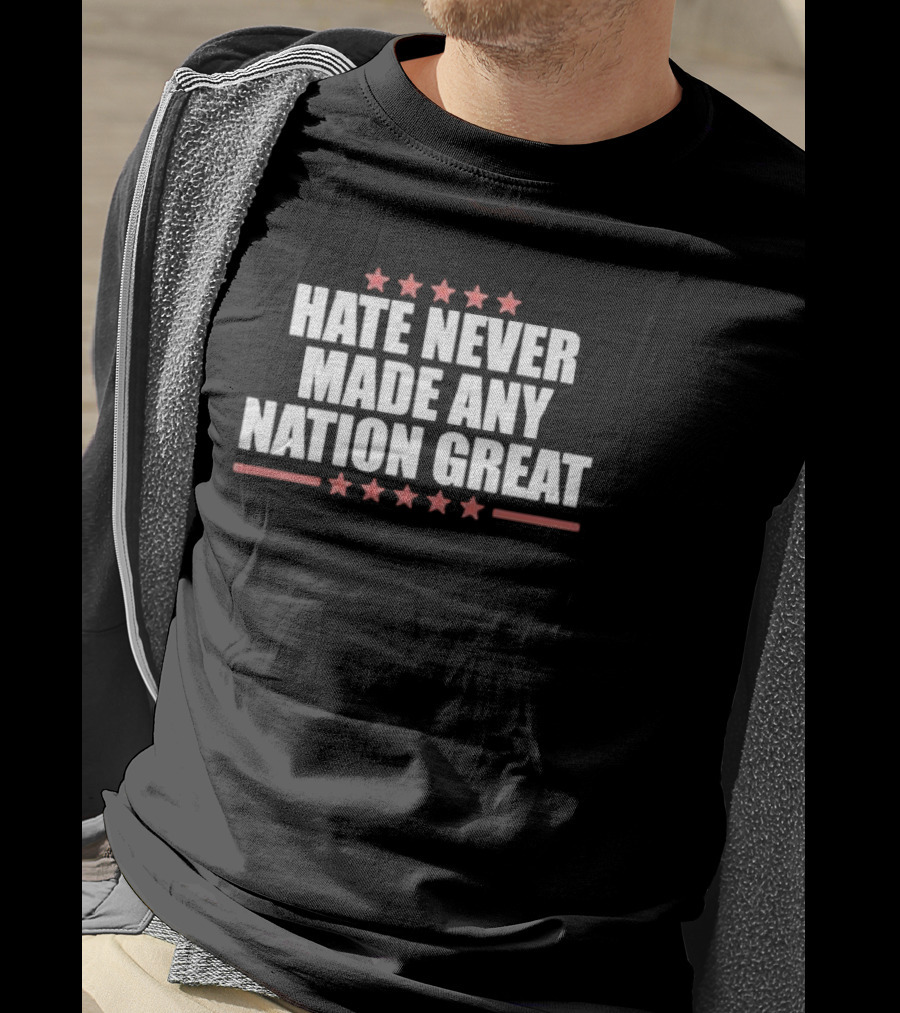 Hate Never Made Any Nation Great Stars T-Shirt