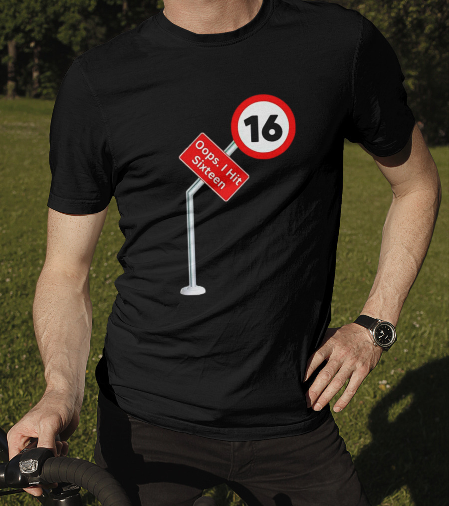 Oops I Hit Sixteen 16 Road Sign T-Shirt