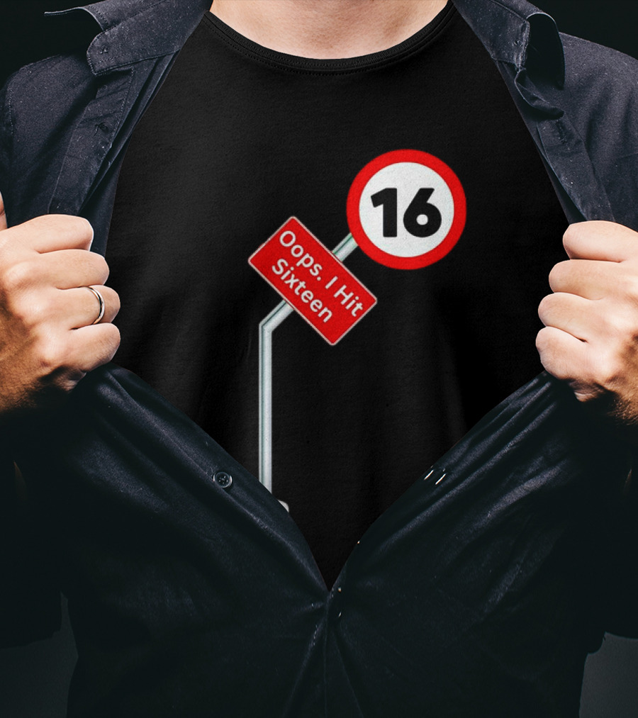 Oops I Hit Sixteen 16 Road Sign T-Shirt