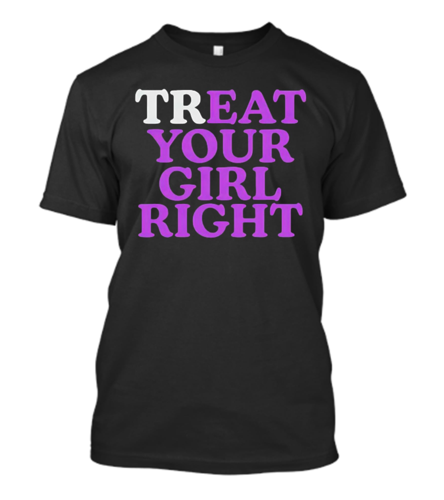 TREAT YOUR GIRL RIGHT Statement With Purple T-Shirt