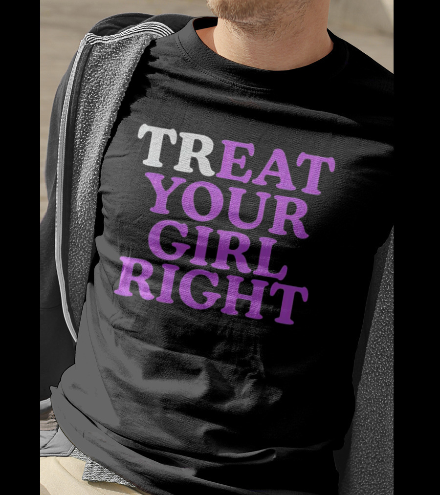 TREAT YOUR GIRL RIGHT Statement With Purple T-Shirt