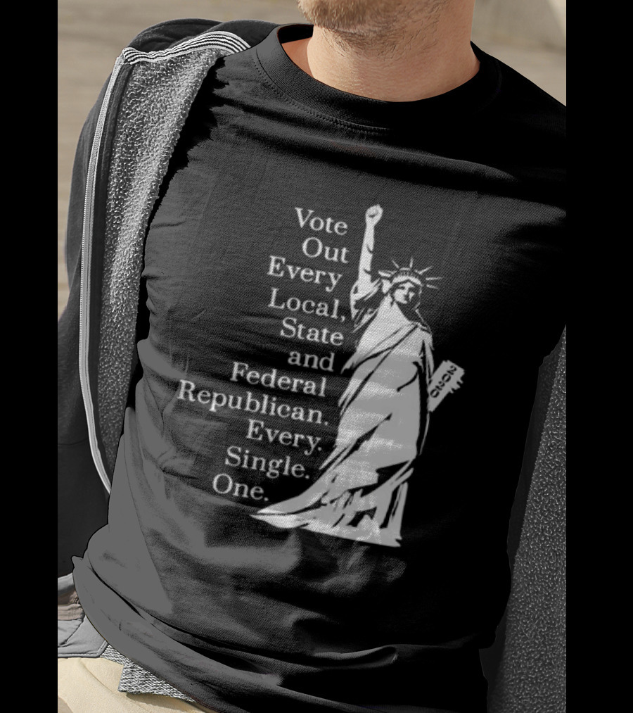 Vote Out Every Local State And Federal Republican Liberty Statue T-Shirt