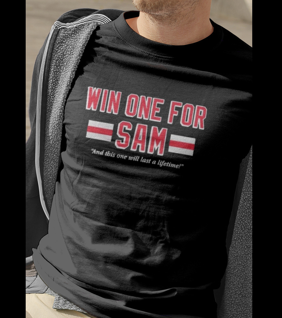 Win One For Sam And This One Will Last A Lifetime T-Shirt