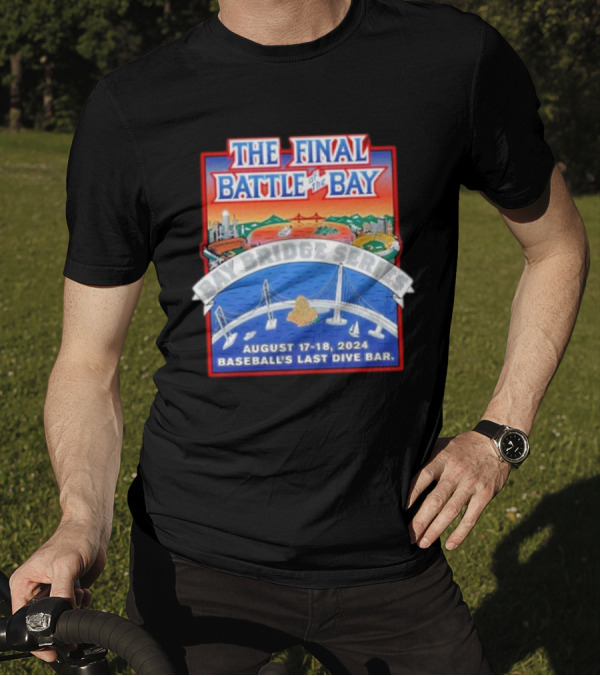 The Final Battle Of The Bay: Bay Bridge Series August 17-18 2024 Baseball's Last Dive Bar T-Shirt