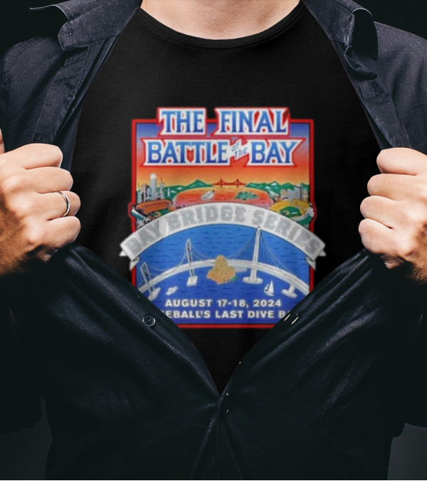The Final Battle Of The Bay: Bay Bridge Series August 17-18 2024 Baseball's Last Dive Bar T-Shirt