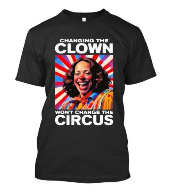 Changing The Clown Won’t Change The Circus Kamala Harris Retro T-Shirt